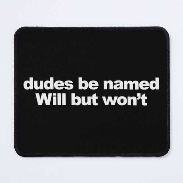 Item preview, Dudes be named Will but won't designed and sold by ArtAndDesignA.