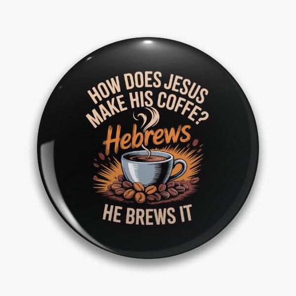 Item preview, HOW DOES JESUS MAKE HIS COFFEE? Hebrews HE BREWS IT designed and sold by jkrphoto.