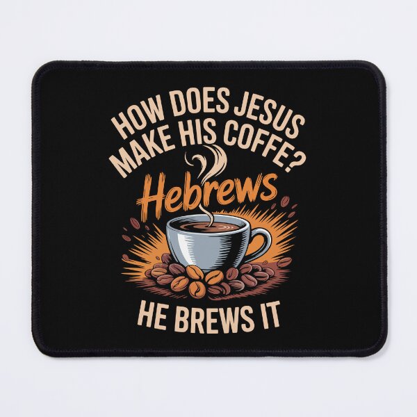 Item preview, HOW DOES JESUS MAKE HIS COFFEE? Hebrews HE BREWS IT designed and sold by jkrphoto.