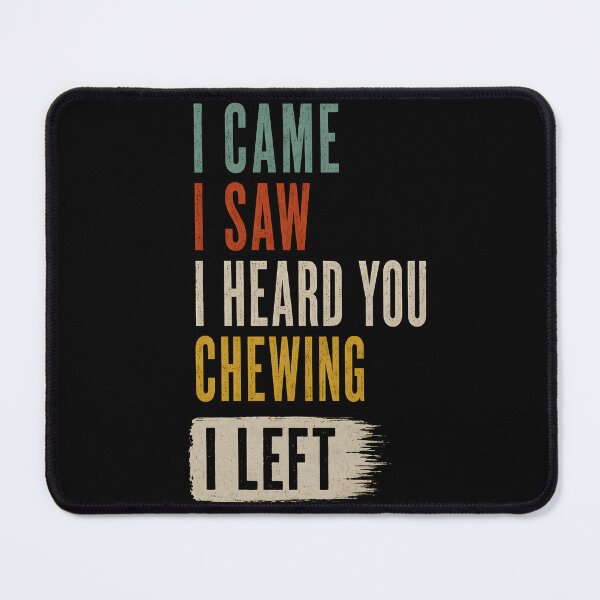 Item preview, I Came I Saw I Heard You Chewing I Left Relatable Misophonia Quote designed and sold by Marblaes00.