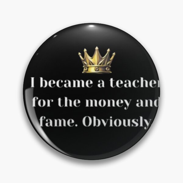 Item preview, i became a teacher for the money and fame obviously essential design. designed and sold by JonHenr.