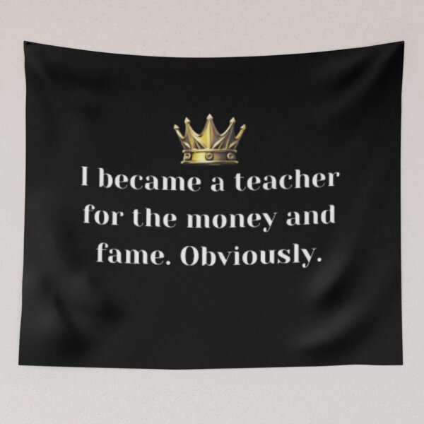 Item preview, i became a teacher for the money and fame obviously essential design. designed and sold by JonHenr.