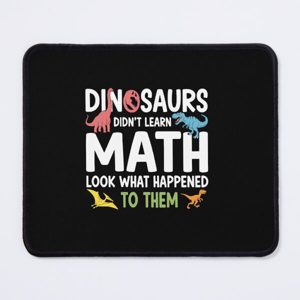 Item preview, Dinosaurs Didn't Learn Math Look What Happened To Them Funny Math Teacher Student Humor designed and sold by PopStars1993.