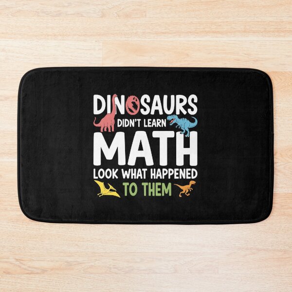 Item preview, Dinosaurs Didn't Learn Math Look What Happened To Them Funny Math Teacher Student Humor designed and sold by PopStars1993.