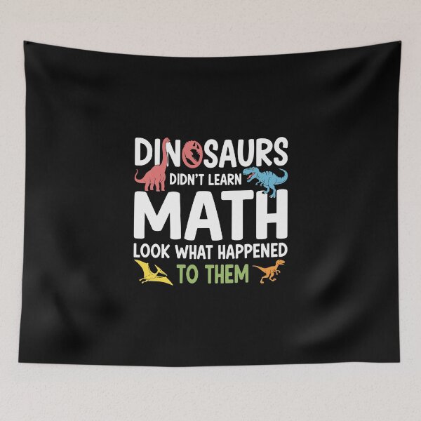 Item preview, Dinosaurs Didn't Learn Math Look What Happened To Them Funny Math Teacher Student Humor designed and sold by PopStars1993.
