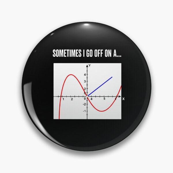 Item preview, Sometimes I Go Off On A Tangent Math Humor Teacher Student designed and sold by PopStars1993.