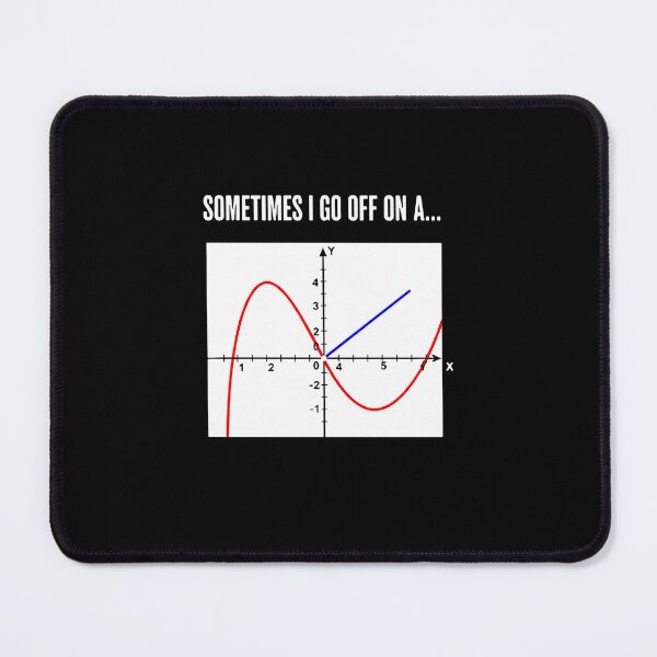 Item preview, Sometimes I Go Off On A Tangent Math Humor Teacher Student designed and sold by PopStars1993.