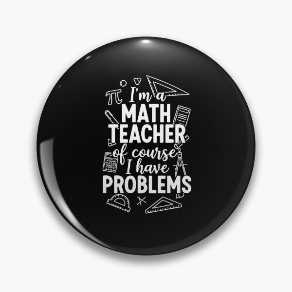 Item preview, I'm A Math Teacher Of Course I Have Problems Funny Math Educator designed and sold by PopStars1993.