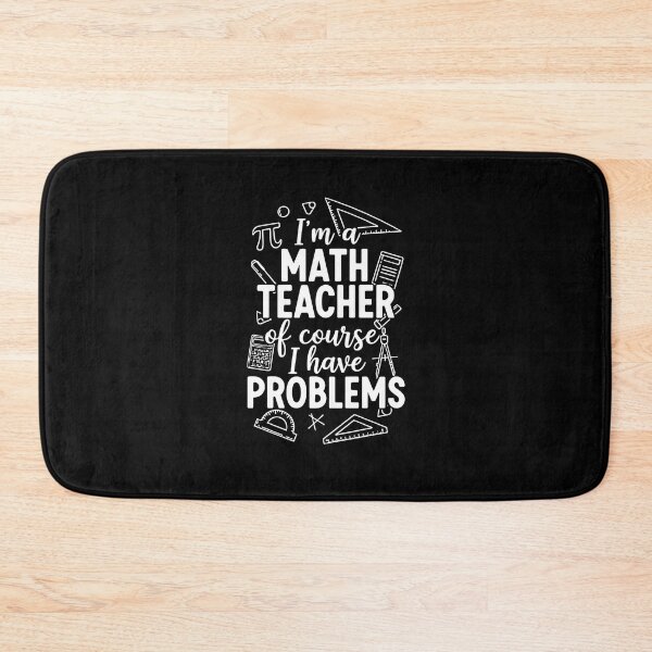 Item preview, I'm A Math Teacher Of Course I Have Problems Funny Math Educator designed and sold by PopStars1993.