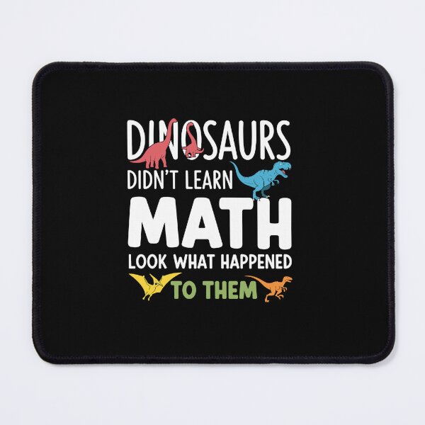 Item preview, Dinosaurs Didn't Learn Math Look What Happened To Them Funny Math Student Teacher School designed and sold by PopStars1993.