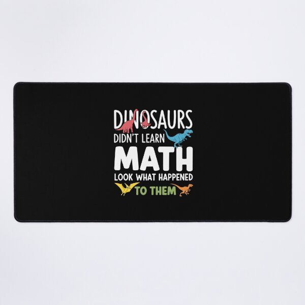 Item preview, Dinosaurs Didn't Learn Math Look What Happened To Them Funny Math Student Teacher School designed and sold by PopStars1993.