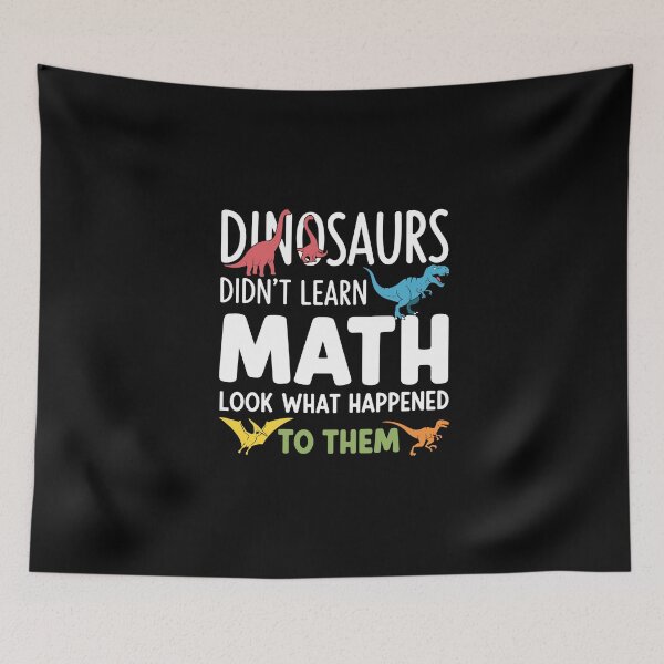 Item preview, Dinosaurs Didn't Learn Math Look What Happened To Them Funny Math Student Teacher School designed and sold by PopStars1993.