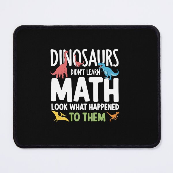 Item preview, Dinosaurs Didn't Learn Math Look What Happened To Them Funny Math Teacher Student Learning designed and sold by PopStars1993.