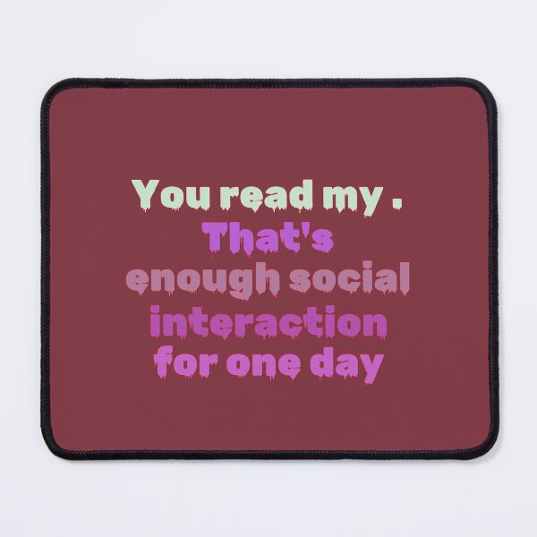 Item preview, You read my  Thats enough social interaction for one day designed and sold by PuglieseygrDesi.