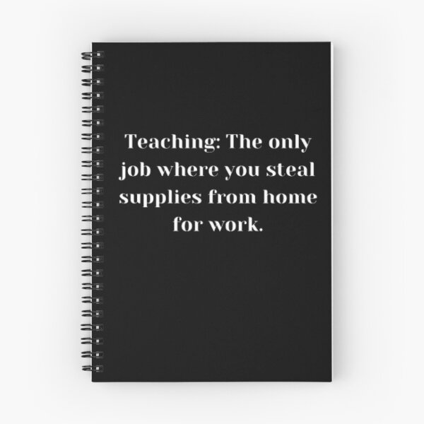 Item preview, Teaching The only job where you steal supplies from home for work essential design. designed and sold by JonHenr.