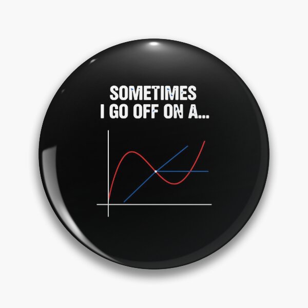 Item preview, Sometimes I Go Off On A Tangent Mathematics Calculus Math Student Teacher Engineer designed and sold by PopStars1993.