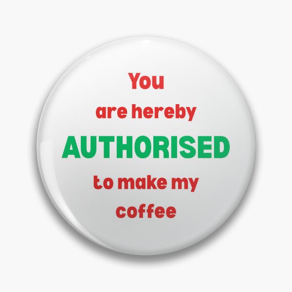 Item preview, You are hereby AUTHORISED to make my coffee designed and sold by AndysTeeShop.