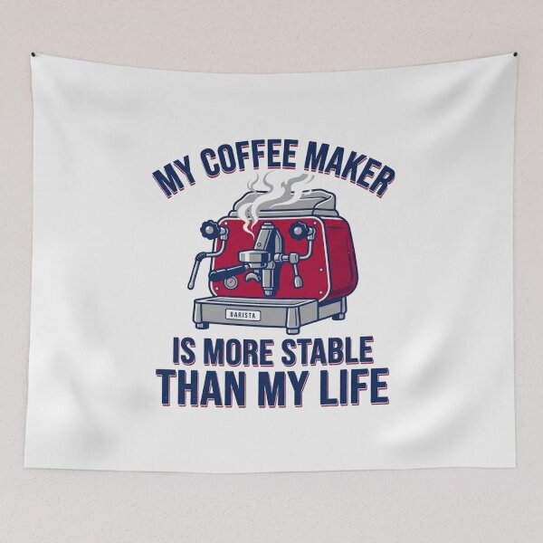 Item preview, My Coffee Maker Is More Stable Than My Life designed and sold by Owcomm.