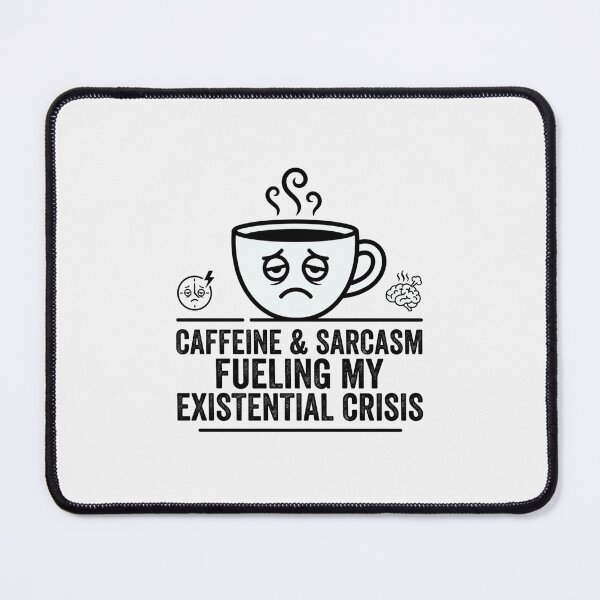 Item preview, Caffeine And Sarcasm Fueling My Existential Crisis designed and sold by Owcomm.