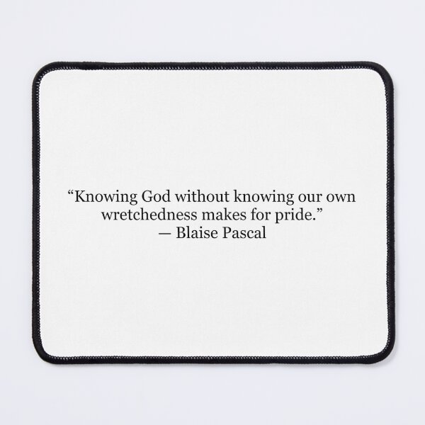 Item preview, Knowing God Without Knowing Our Own Wretchedness Makes for Pride | Blaise Pascal Quote Print | Christian Philosophy Wa designed and sold by The Prose Atelier.