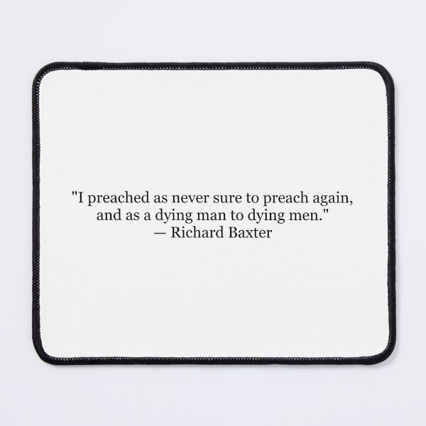 Item preview, I Preached as Never Sure to Preach Again, and as a Dying Man to Dying Men | Richard Baxter Quote Print | Christian Literary Wall designed and sold by The Prose Atelier.