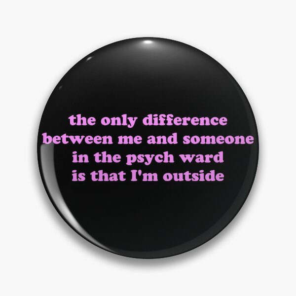 Item preview, The Only Difference Between Me and Someone in a Psych Ward Is That I’m Outside Funny Quote designed and sold by JVLIETTA.