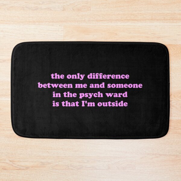 Item preview, The Only Difference Between Me and Someone in a Psych Ward Is That I’m Outside Funny Quote designed and sold by JVLIETTA.