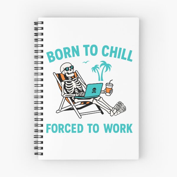 Item preview, Born To Chill Forced To Work Skeleton designed and sold by Traveldrawings.