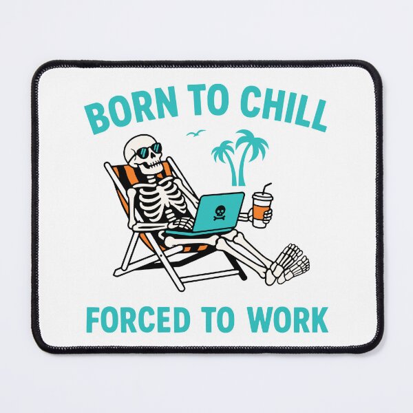 Item preview, Born To Chill Forced To Work Skeleton designed and sold by Traveldrawings.