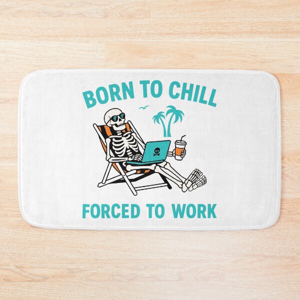 Item preview, Born To Chill Forced To Work Skeleton designed and sold by Traveldrawings.
