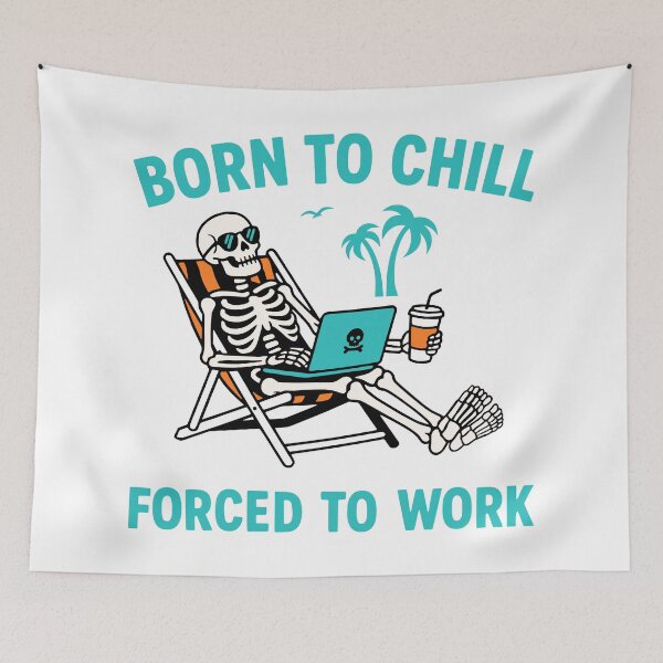 Item preview, Born To Chill Forced To Work Skeleton designed and sold by Traveldrawings.