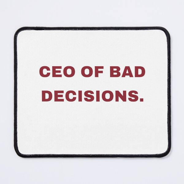 Item preview, CEO Of Bad Decisions designed and sold by Odar.