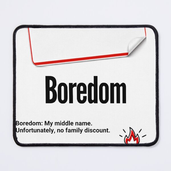 Item preview, Boredom – My Middle Name (Funny Productivity Design) designed and sold by SchoolMood.