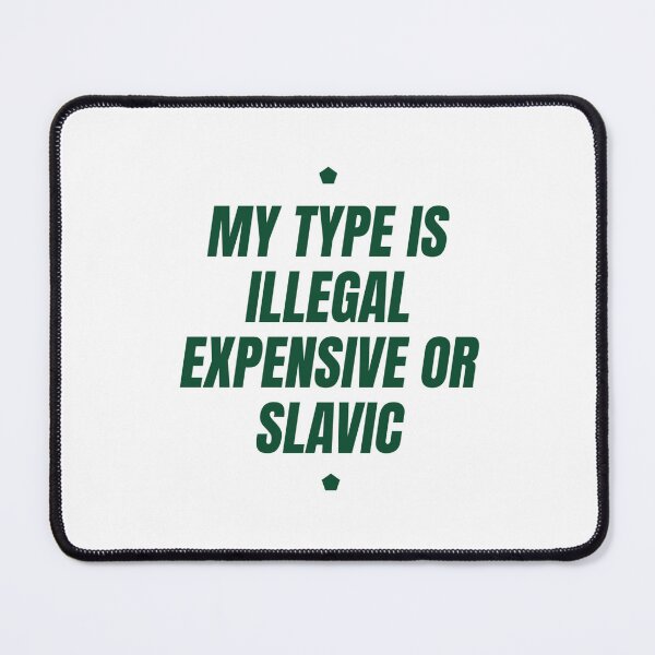 Item preview, My Type Is Illegal, Expensive Or Slavic designed and sold by Odar.