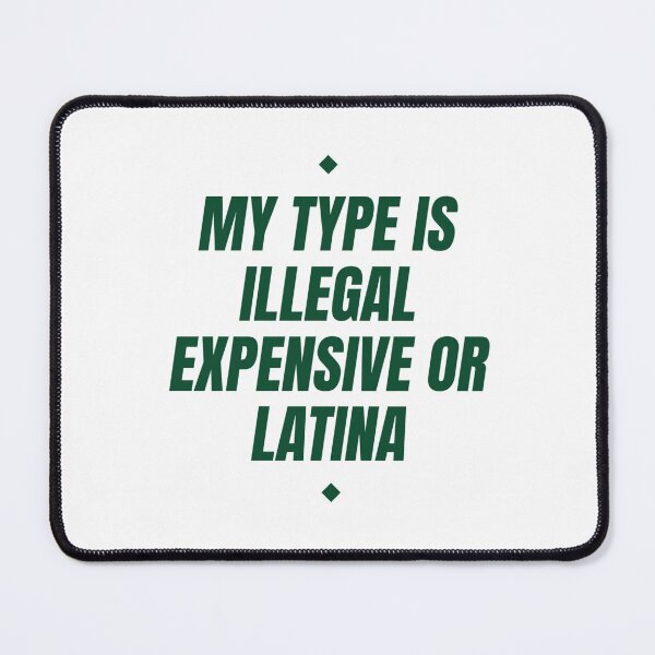 Item preview, My Type Is Illegal, Expensive Or Latina designed and sold by Odar.