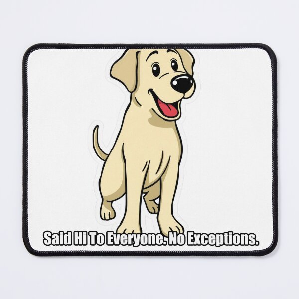 Item preview, Labrador - Said Hi To Everyone No Exceptions - Funny Lab Gift designed and sold by pawdrops.