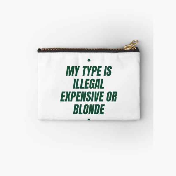 Item preview, My Type Is Illegal, Expensive Or Blonde designed and sold by Odar.