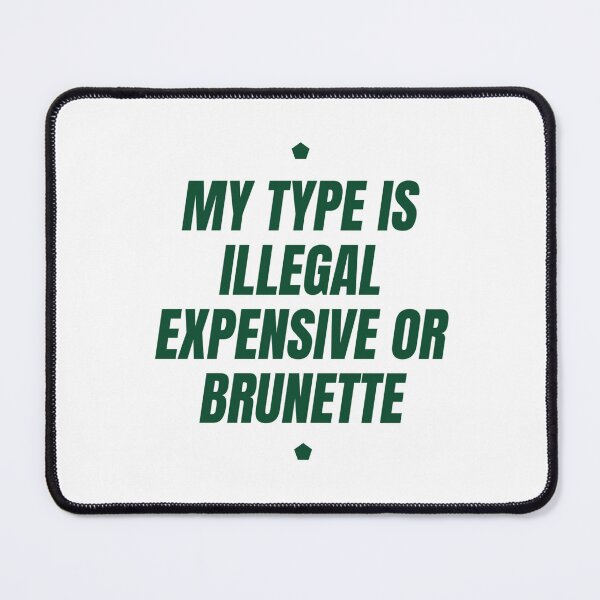 Item preview, My Type Is Illegal, Expensive Or Brunette designed and sold by Odar.