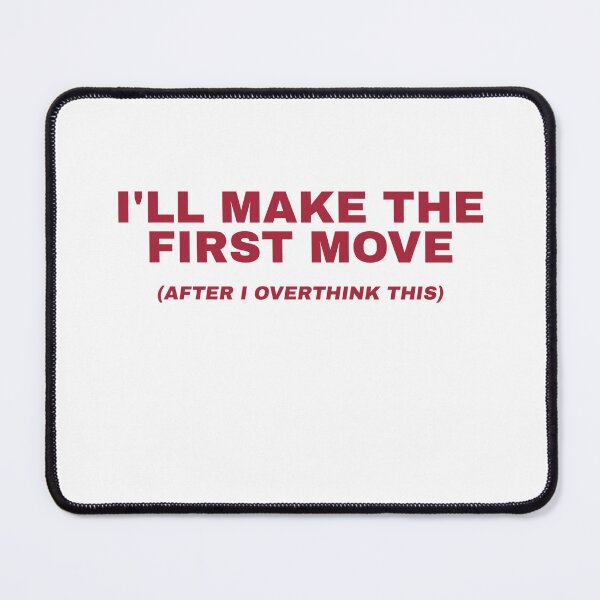 Item preview, I Will Make The First Move, After I Overthink This designed and sold by Odar.