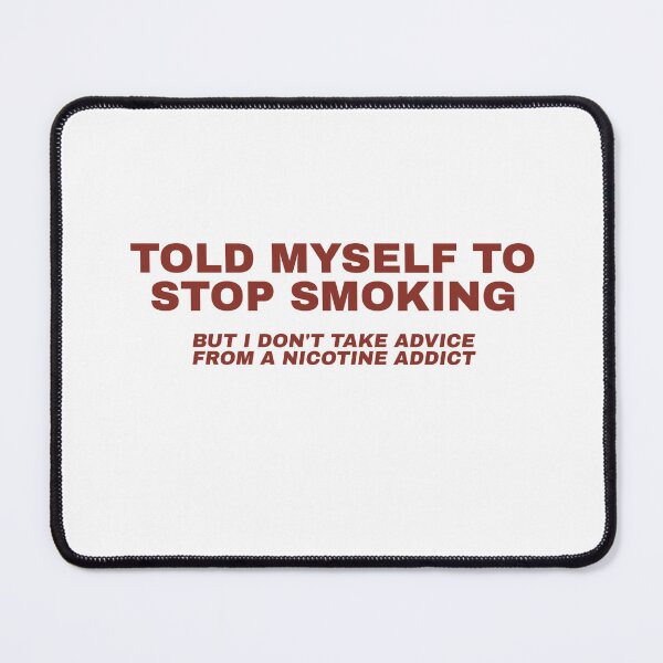 Item preview, I Told Myself To Stop Smoking, But I Don't Take Advice From Nicotine Addict designed and sold by Odar.