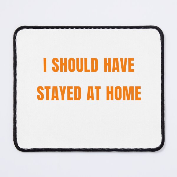 Item preview, I Should Have Stayed At Home designed and sold by Odar.