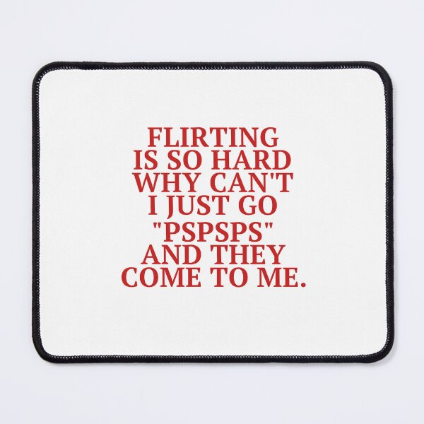 Item preview, Flirting Is So Hard, Why Can't I Just Go Pspsps And They Come To Me designed and sold by Odar.