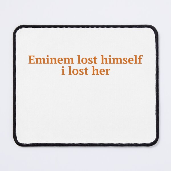 Item preview, Eminem Lost Himself, I Lost Her designed and sold by Odar.