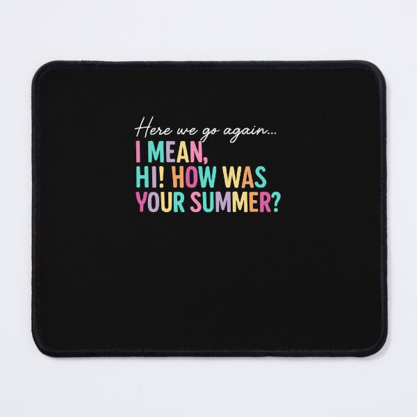 Item preview, Here We Go Again I Mean Hi How Was Your Summer designed and sold by MysticMirth.