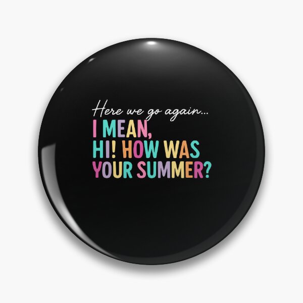 Item preview, Here We Go Again I Mean Hi How Was Your Summer designed and sold by MysticMirth.