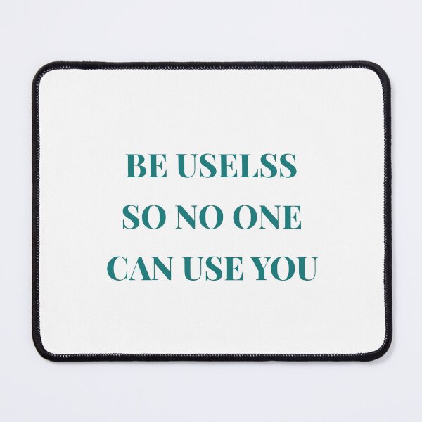 Item preview, Be Useless So No One Can Use You designed and sold by Odar.