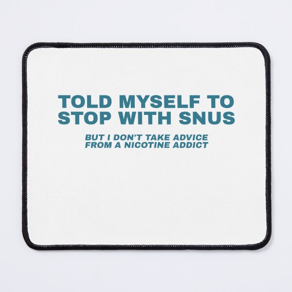 Item preview, Told Myself To Stop With Snus, But I Don't Take Advice From A Nicotine Addict designed and sold by Odar.