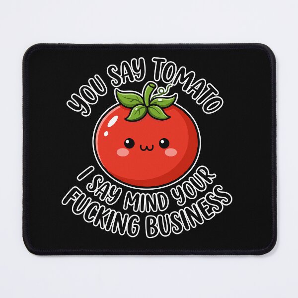 Item preview, You Say Tomato I Say Mind Your Fucking Business Funny Kawaii Tomato designed and sold by TavellynArt.