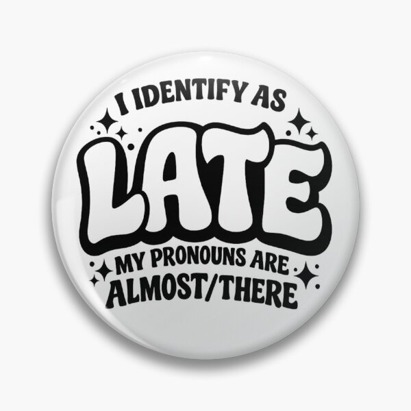 Item preview, I Identify As Late My Pronouns Are Almost There designed and sold by NovaCraft30.