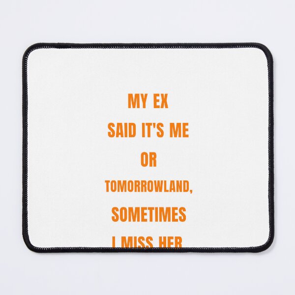 Item preview, My Ex Said It's Me Or Tomorrowland, Sometimes I Miss Her designed and sold by Odar.